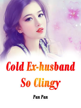 Cold Ex-husband So Clingy